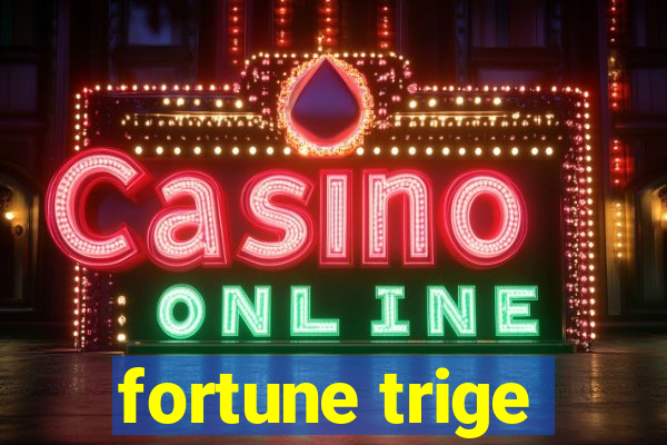 fortune trige