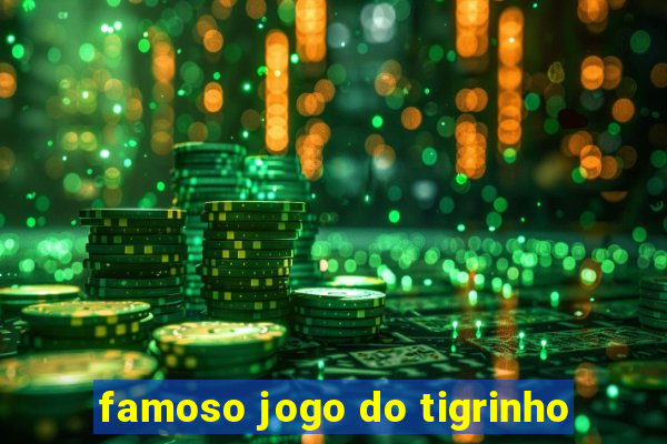 famoso jogo do tigrinho