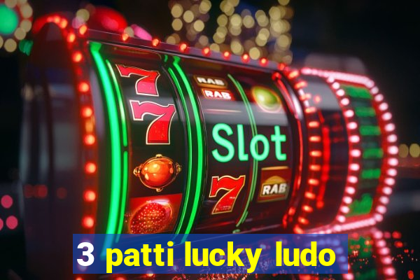 3 patti lucky ludo