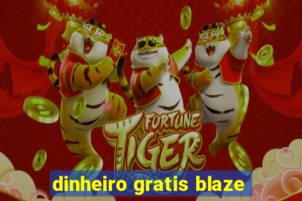 dinheiro gratis blaze