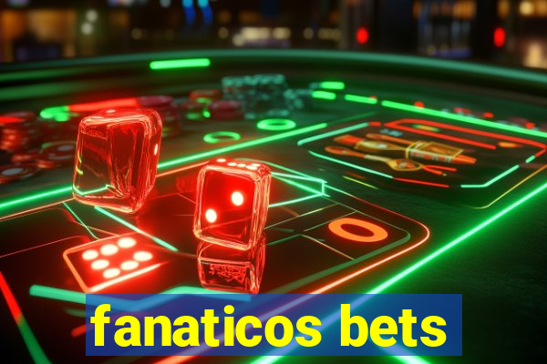 fanaticos bets