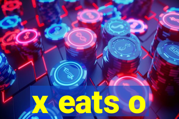 x eats o