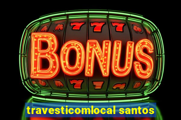 travesticomlocal santos