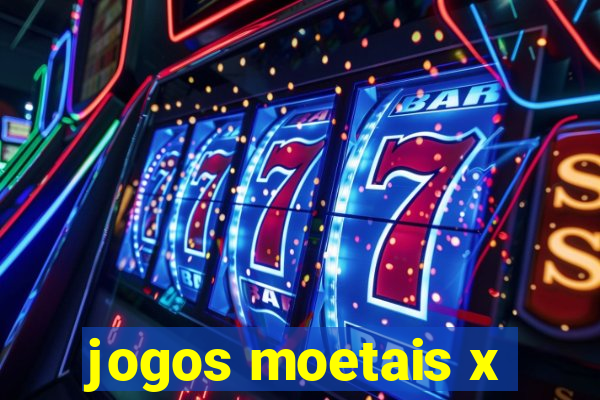 jogos moetais x