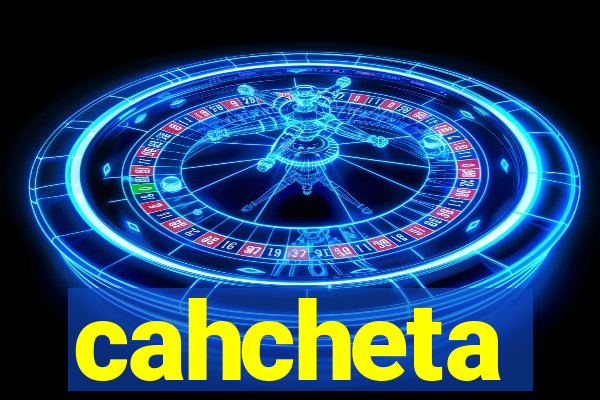 cahcheta