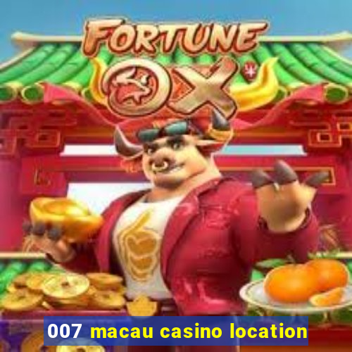 007 macau casino location