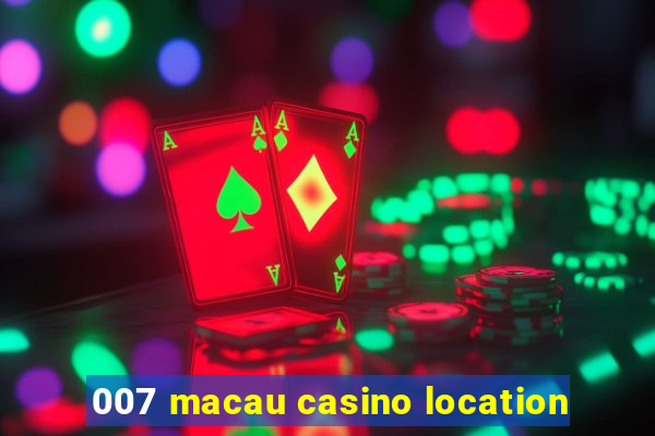 007 macau casino location