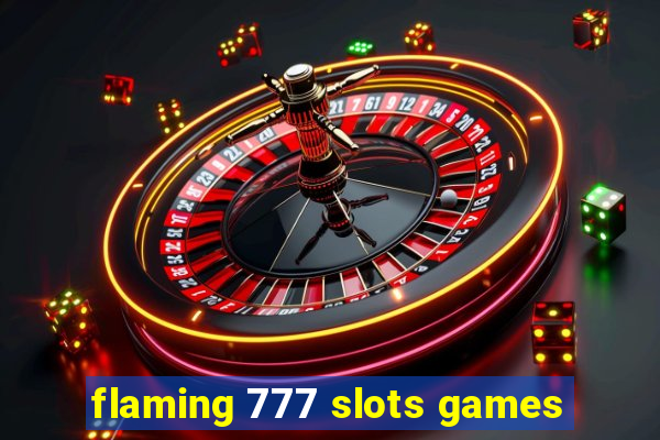 flaming 777 slots games