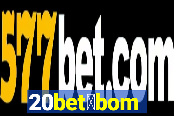 20bet茅bom