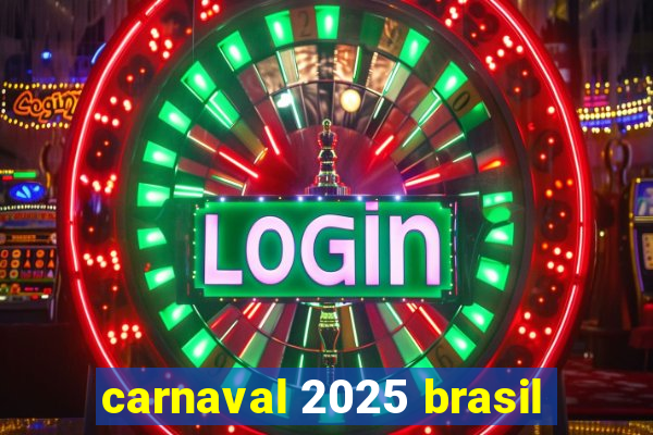 carnaval 2025 brasil