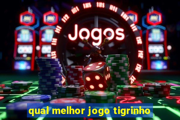 qual melhor jogo tigrinho