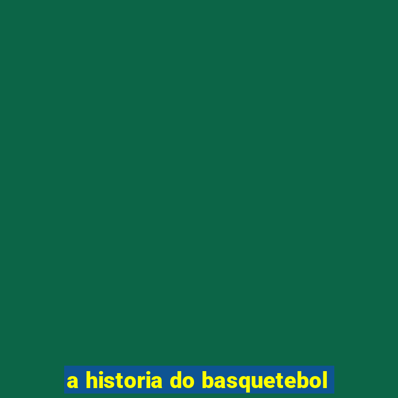 a historia do basquetebol