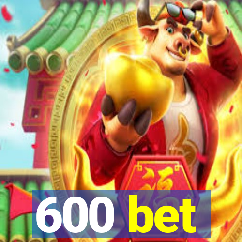 600 bet