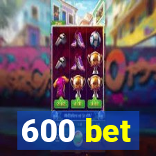 600 bet