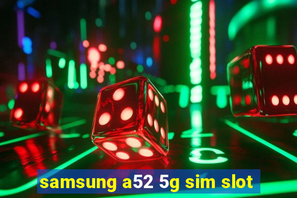 samsung a52 5g sim slot