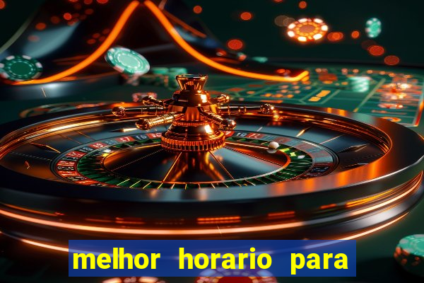 melhor horario para jogar na onabet