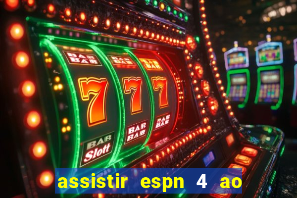 assistir espn 4 ao vivo grátis