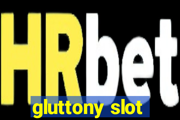 gluttony slot