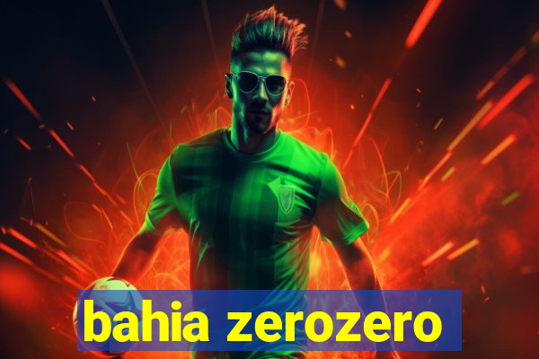 bahia zerozero