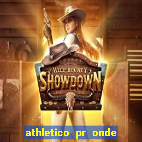 athletico pr onde assistir hoje