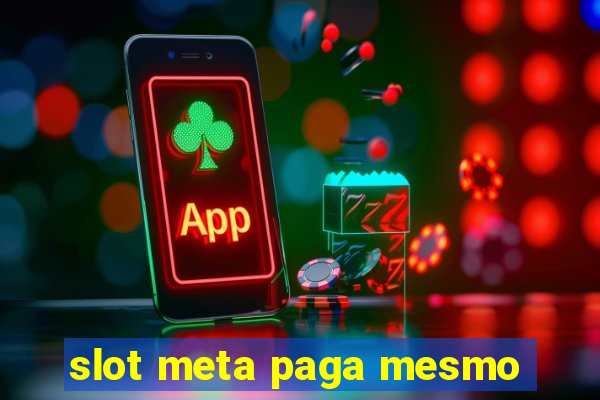 slot meta paga mesmo