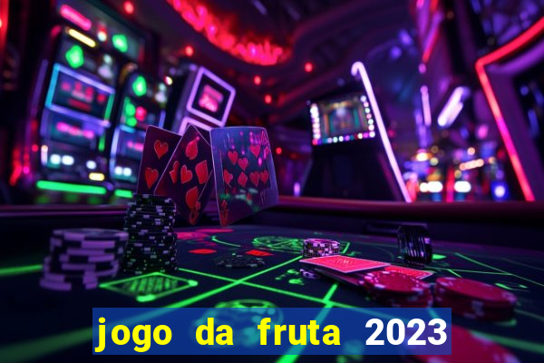 jogo da fruta 2023 paga mesmo