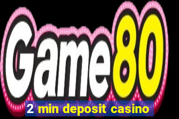 2 min deposit casino