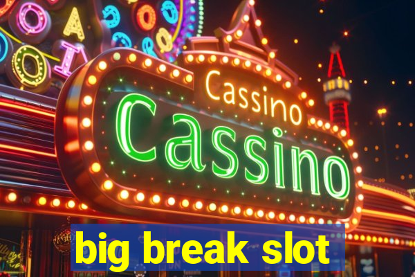 big break slot