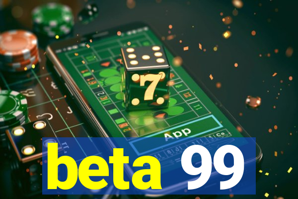 beta 99