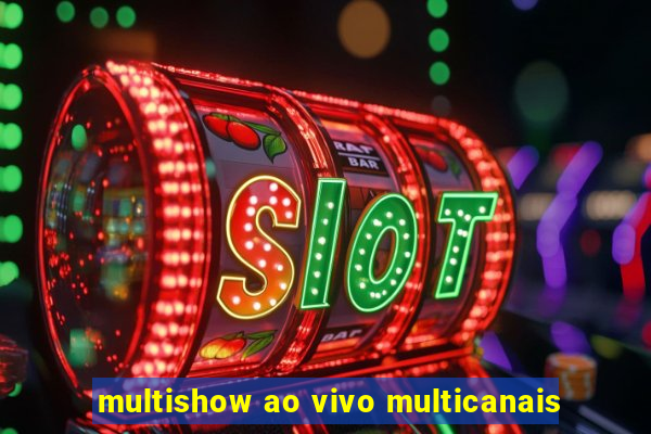 multishow ao vivo multicanais