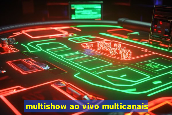 multishow ao vivo multicanais