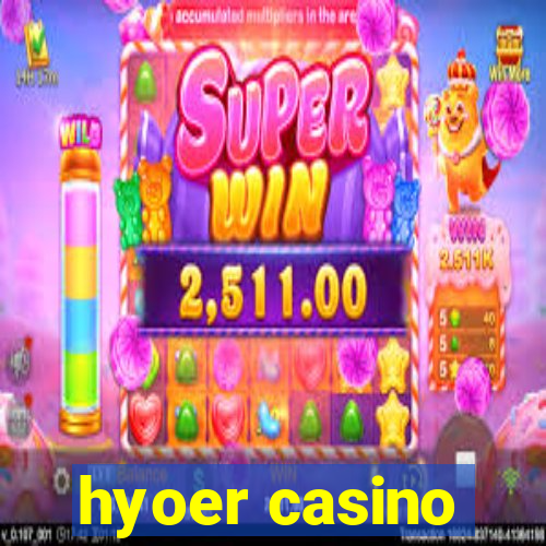 hyoer casino