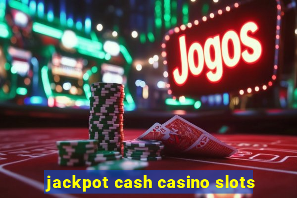 jackpot cash casino slots