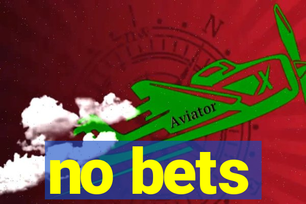 no bets