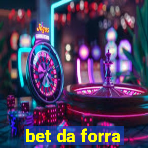 bet da forra