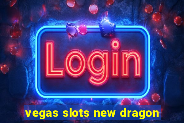 vegas slots new dragon