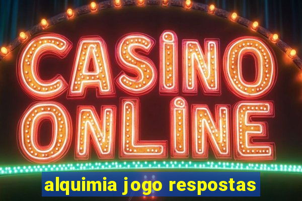 alquimia jogo respostas