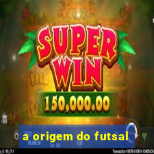 a origem do futsal