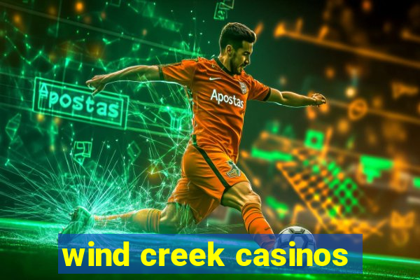 wind creek casinos