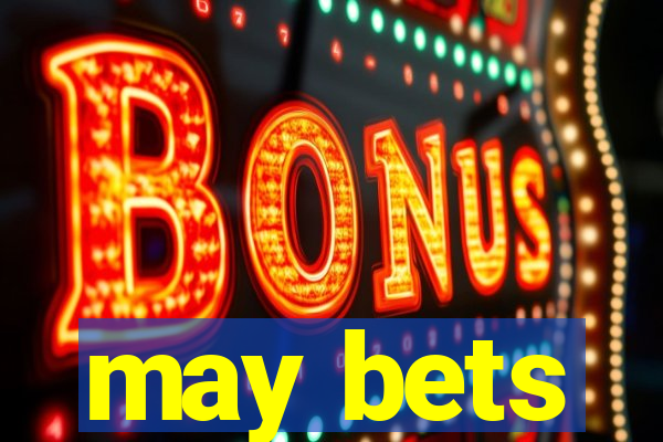 may bets