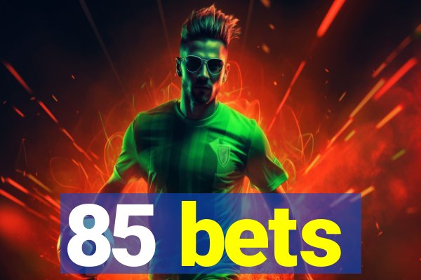 85 bets