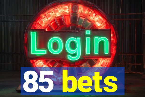 85 bets