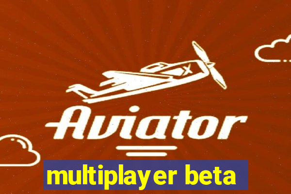 multiplayer beta