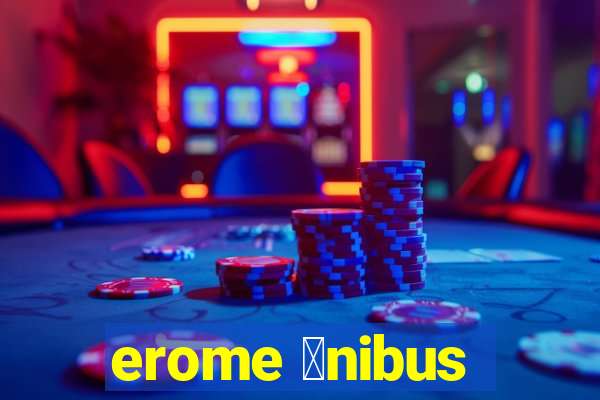 erome 么nibus