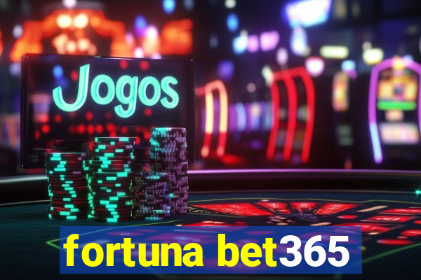 fortuna bet365