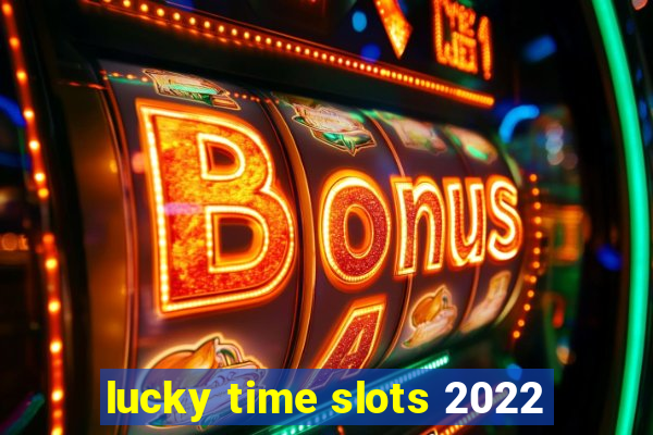 lucky time slots 2022