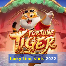 lucky time slots 2022