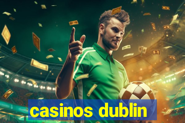 casinos dublin