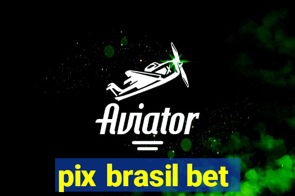 pix brasil bet