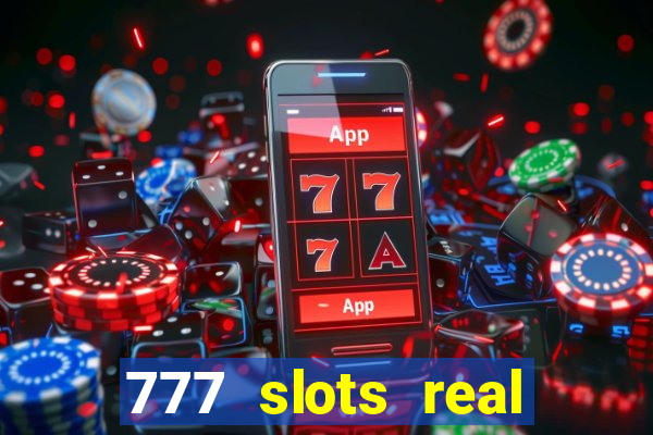 777 slots real casino cash